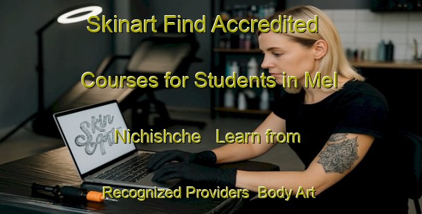 Skinart Find Accredited Courses for Students in Mel Nichishche - Learn from Recognized Providers | Body Art Qualification Authority | BAQA-Russia