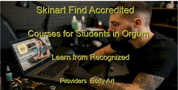 Skinart Find Accredited Courses for Students in Orgum - Learn from Recognized Providers | Body Art Qualification Authority | BAQA-Russia