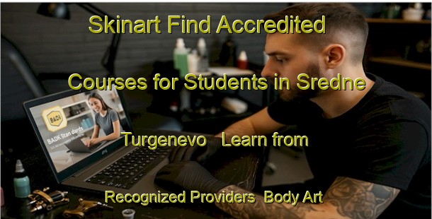 Skinart Find Accredited Courses for Students in Sredne Turgenevo - Learn from Recognized Providers | Body Art Qualification Authority | BAQA-Russia