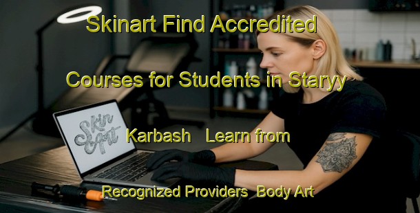 Skinart Find Accredited Courses for Students in Staryy Karbash - Learn from Recognized Providers | Body Art Qualification Authority | BAQA-Russia