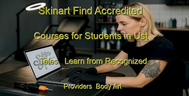 Skinart Find Accredited Courses for Students in Ust Teles - Learn from Recognized Providers | Body Art Qualification Authority | BAQA-Russia