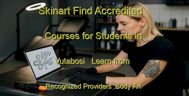 Skinart Find Accredited Courses for Students in Vutabosi - Learn from Recognized Providers | Body Art Qualification Authority | BAQA-Russia