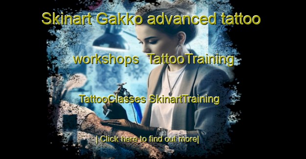 Skinart Gakko advanced tattoo workshops | #TattooTraining #TattooClasses #SkinartTraining-Russia