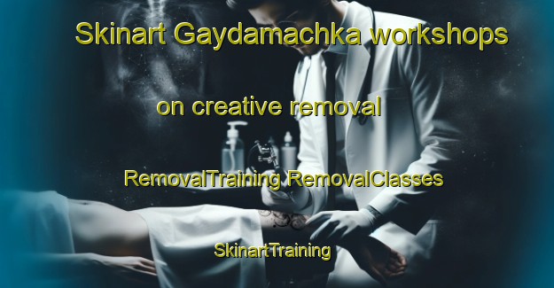 Skinart Gaydamachka workshops on creative removal | #RemovalTraining #RemovalClasses #SkinartTraining-Russia