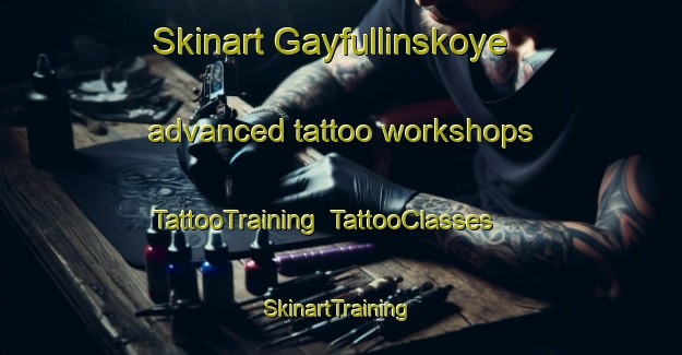 Skinart Gayfullinskoye advanced tattoo workshops | TattooTraining | TattooClasses | SkinartTraining-Russia