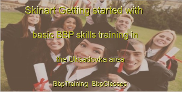 Skinart Getting started with basic BBP skills training in the Uksadovka area | BbpTraining | BbpClasses | SkinartTraining-Russia