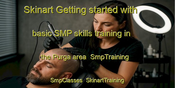 Skinart Getting started with basic SMP skills training in the Purga area | SmpTraining | SmpClasses | SkinartTraining-Russia