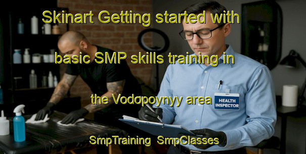 Skinart Getting started with basic SMP skills training in the Vodopoynyy area | SmpTraining | SmpClasses | SkinartTraining-Russia