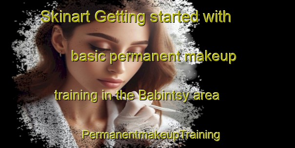 Skinart Getting started with basic permanent makeup training in the Babintsy area | PermanentmakeupTraining | PermanentmakeupClasses | SkinartTraining-Russia