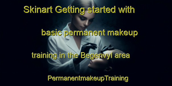 Skinart Getting started with basic permanent makeup training in the Begenvyl area | PermanentmakeupTraining | PermanentmakeupClasses | SkinartTraining-Russia