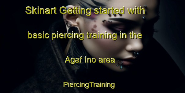 Skinart Getting started with basic piercing training in the Agaf Ino area | PiercingTraining | PiercingClasses | SkinartTraining-Russia