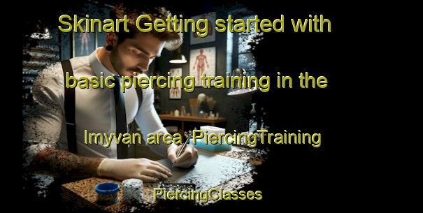 Skinart Getting started with basic piercing training in the Imyvan area | PiercingTraining | PiercingClasses | SkinartTraining-Russia