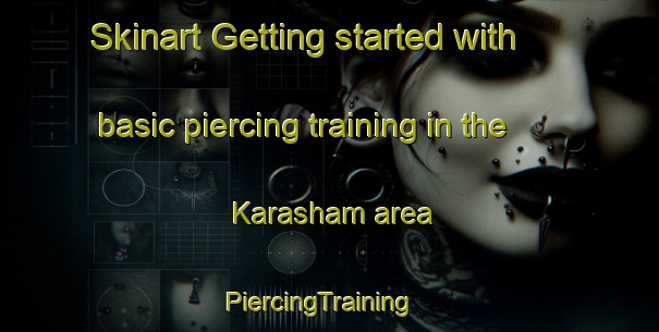 Skinart Getting started with basic piercing training in the Karasham area | PiercingTraining | PiercingClasses | SkinartTraining-Russia
