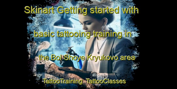 Skinart Getting started with basic tattooing training in the Bol Shoye Kryukovo area | TattooTraining | TattooClasses | SkinartTraining-Russia