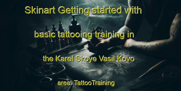 Skinart Getting started with basic tattooing training in the Karel Skoye Vasil Kovo area | TattooTraining | TattooClasses | SkinartTraining-Russia
