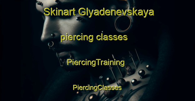 Skinart Glyadenevskaya piercing classes | #PiercingTraining #PiercingClasses #SkinartTraining-Russia