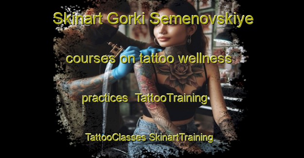 Skinart Gorki Semenovskiye courses on tattoo wellness practices | #TattooTraining #TattooClasses #SkinartTraining-Russia