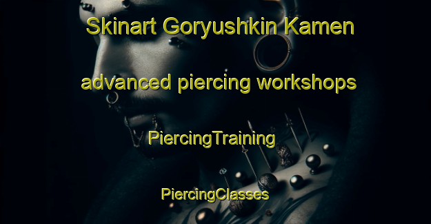 Skinart Goryushkin Kamen advanced piercing workshops | #PiercingTraining #PiercingClasses #SkinartTraining-Russia