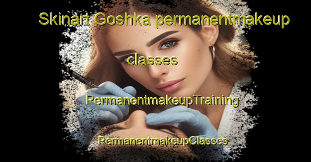 Skinart Goshka permanentmakeup classes | #PermanentmakeupTraining #PermanentmakeupClasses #SkinartTraining-Russia