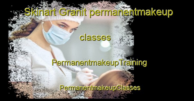 Skinart Granit permanentmakeup classes | PermanentmakeupTraining | PermanentmakeupClasses | SkinartTraining-Russia