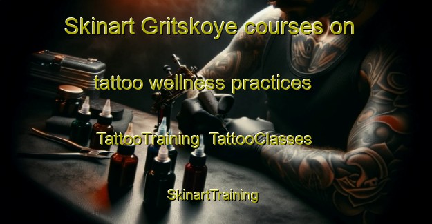 Skinart Gritskoye courses on tattoo wellness practices | TattooTraining | TattooClasses | SkinartTraining-Russia