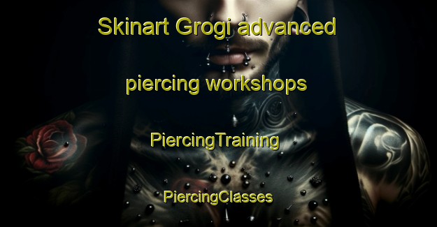 Skinart Grogi advanced piercing workshops | #PiercingTraining #PiercingClasses #SkinartTraining-Russia