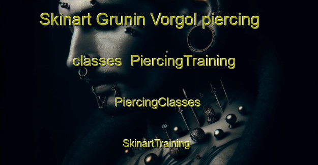 Skinart Grunin Vorgol piercing classes | #PiercingTraining #PiercingClasses #SkinartTraining-Russia