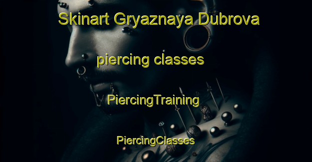 Skinart Gryaznaya Dubrova piercing classes | #PiercingTraining #PiercingClasses #SkinartTraining-Russia