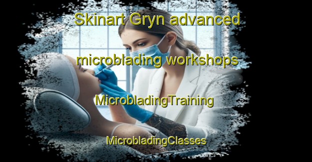 Skinart Gryn advanced microblading workshops | #MicrobladingTraining #MicrobladingClasses #SkinartTraining-Russia