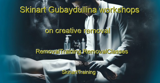 Skinart Gubaydullina workshops on creative removal | #RemovalTraining #RemovalClasses #SkinartTraining-Russia