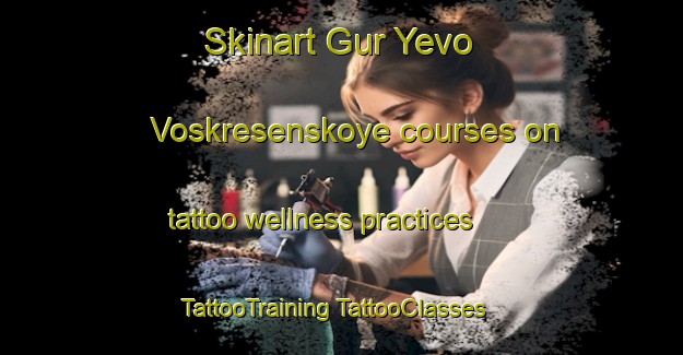 Skinart Gur Yevo Voskresenskoye courses on tattoo wellness practices | #TattooTraining #TattooClasses #SkinartTraining-Russia