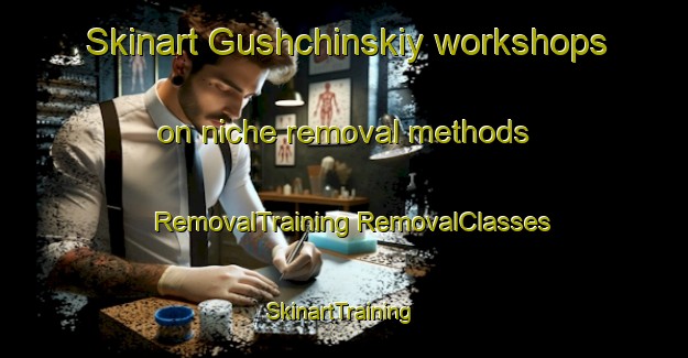 Skinart Gushchinskiy workshops on niche removal methods | #RemovalTraining #RemovalClasses #SkinartTraining-Russia