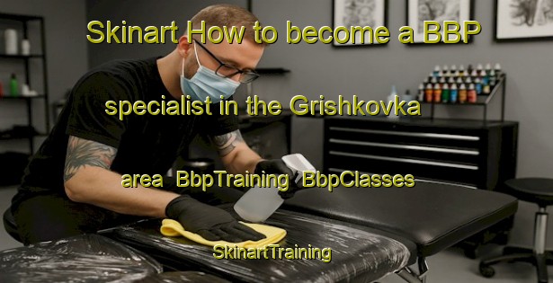 Skinart How to become a BBP specialist in the Grishkovka area | BbpTraining | BbpClasses | SkinartTraining-Russia