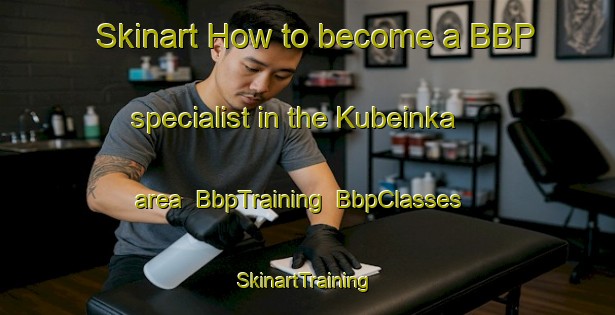 Skinart How to become a BBP specialist in the Kubeinka area | BbpTraining | BbpClasses | SkinartTraining-Russia