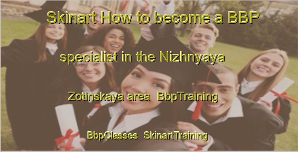 Skinart How to become a BBP specialist in the Nizhnyaya Zotinskaya area | BbpTraining | BbpClasses | SkinartTraining-Russia