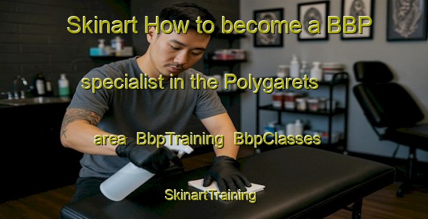 Skinart How to become a BBP specialist in the Polygarets area | BbpTraining | BbpClasses | SkinartTraining-Russia