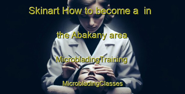 Skinart How to become a  in the Abakany area | #MicrobladingTraining #MicrobladingClasses #SkinartTraining-Russia