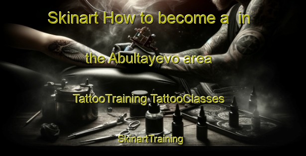 Skinart How to become a  in the Abultayevo area | #TattooTraining #TattooClasses #SkinartTraining-Russia