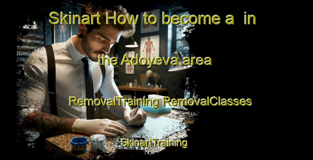 Skinart How to become a  in the Adoyeva area | #RemovalTraining #RemovalClasses #SkinartTraining-Russia