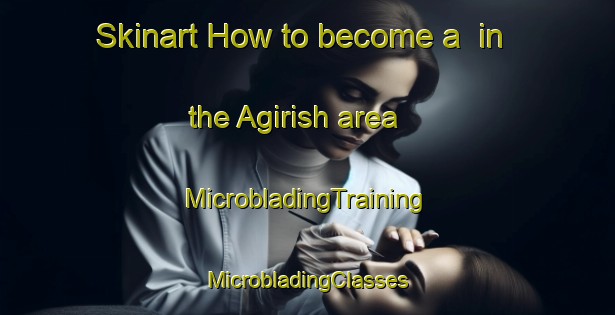 Skinart How to become a  in the Agirish area | #MicrobladingTraining #MicrobladingClasses #SkinartTraining-Russia