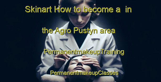 Skinart How to become a  in the Agro Pustyn area | #PermanentmakeupTraining #PermanentmakeupClasses #SkinartTraining-Russia