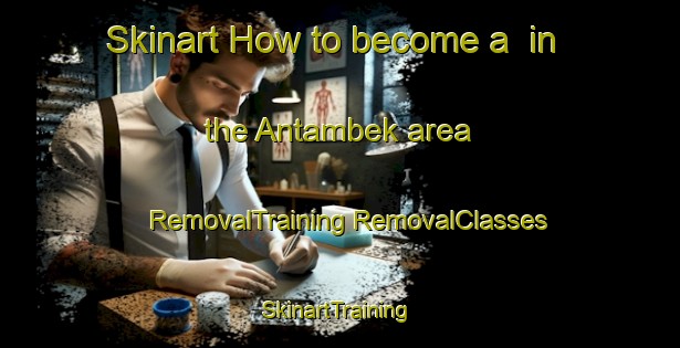 Skinart How to become a  in the Antambek area | #RemovalTraining #RemovalClasses #SkinartTraining-Russia