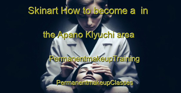 Skinart How to become a  in the Apano Klyuchi area | #PermanentmakeupTraining #PermanentmakeupClasses #SkinartTraining-Russia