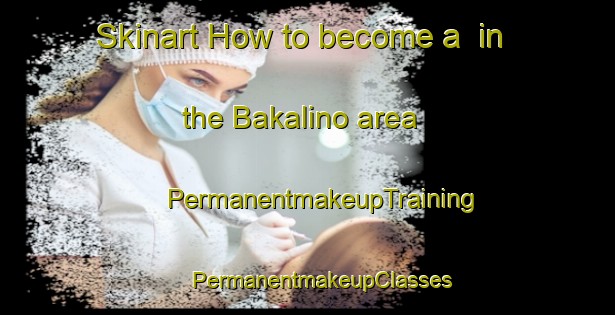 Skinart How to become a  in the Bakalino area | #PermanentmakeupTraining #PermanentmakeupClasses #SkinartTraining-Russia