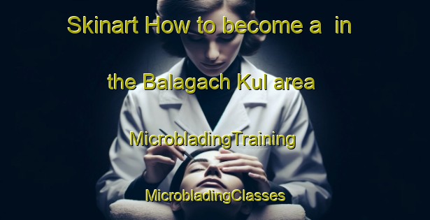 Skinart How to become a  in the Balagach Kul area | #MicrobladingTraining #MicrobladingClasses #SkinartTraining-Russia