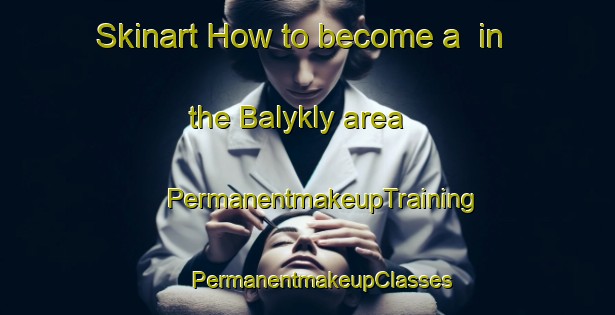 Skinart How to become a  in the Balykly area | #PermanentmakeupTraining #PermanentmakeupClasses #SkinartTraining-Russia