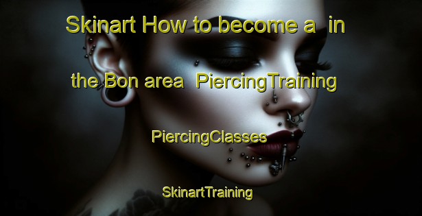 Skinart How to become a  in the Bon area | #PiercingTraining #PiercingClasses #SkinartTraining-Russia