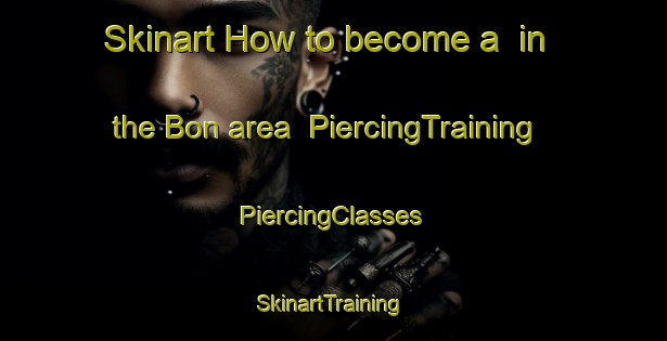 Skinart How to become a  in the Bon area | #PiercingTraining #PiercingClasses #SkinartTraining-Russia