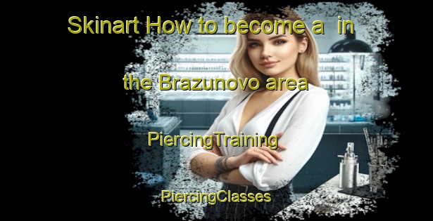 Skinart How to become a  in the Brazunovo area | #PiercingTraining #PiercingClasses #SkinartTraining-Russia