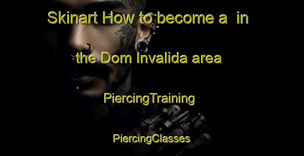 Skinart How to become a  in the Dom Invalida area | #PiercingTraining #PiercingClasses #SkinartTraining-Russia